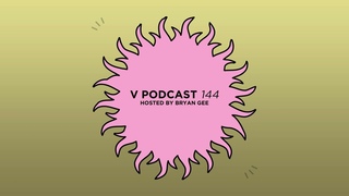 V Podcast 144 - Hosted by Bryan Gee