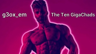 g3ox_em - The Ten GigaChads (MASHUP)