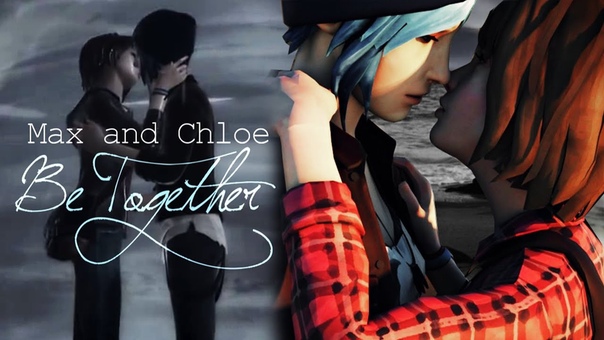 Max and Chloe Be Together( Life is