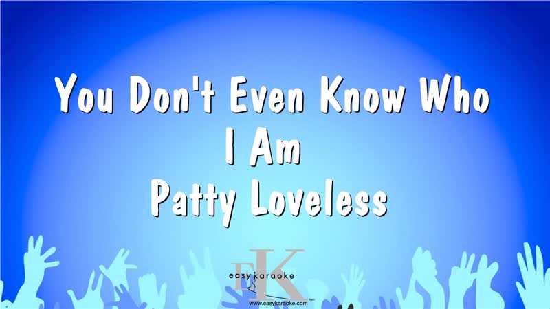 You Dont Even Know Who I Am Patty Loveless ( Karaoke