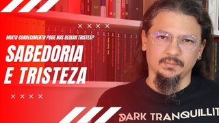 Sabedoria e tristeza - muito conhecimento pode nos deixar tristes