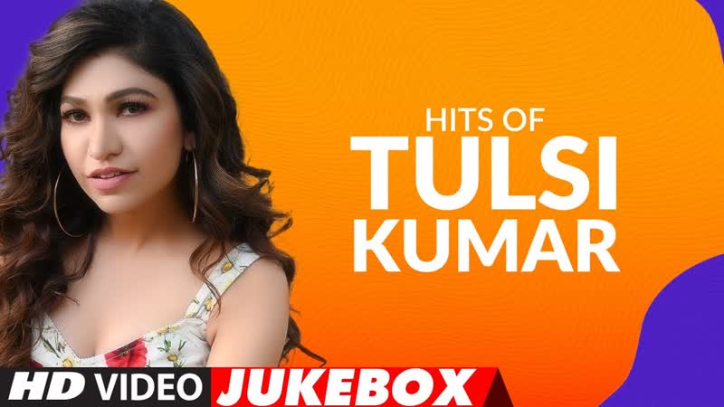 Hits Of Tulsi Kumar Songs Video Jukebox Best of Tulsi Kumar Songs, T