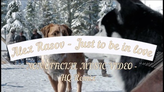 Alex Rasov - Just to be in love NV  HQ Remix 2018  (NON OFFICIAL MUSIC VIDEO)