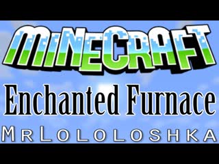 Обзор модов #165 (Зачарованные печки) (Enchanted Furnace)