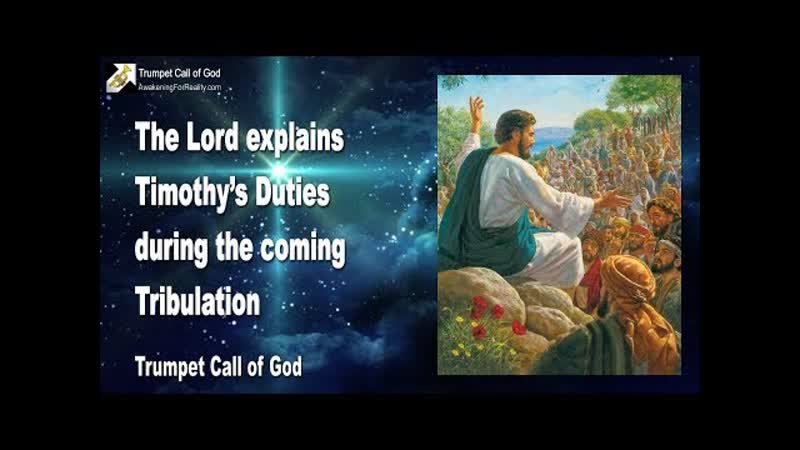 TG V. 1, 07 Timothys Duties during the Tribulation, together with My Anointing Trumpet Call of